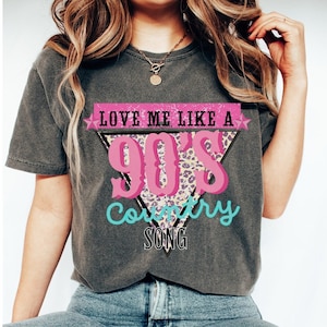 Love me Like a 90s Country Song Shirt 90&#39;s Graphic Tee Western 90s baby shirt raised 80s crew neck Music Fan Honkytonk Nashville t-shirt