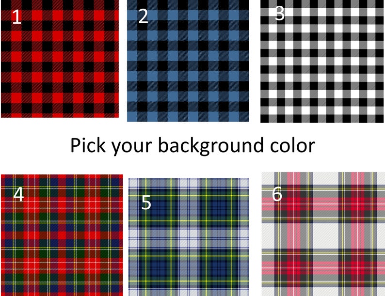 May include: Six different plaid patterns to choose from for your background.  The patterns include red and black, blue and black, black and white, red, green, and blue, blue, green, and white, and red, pink, and white.