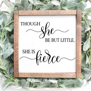 Though She Be But Little She Is Fierce Sign - Nursery Wall Art - Inspirational Wall Art Nursery - Girl Nursery Decor - Playroom Decor - GIRL