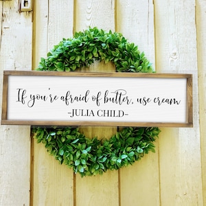 If you're afraid of butter, use cream. - Julia Child Sign // Kitchen Wall Art, Foodie, Kitchen Decor, Foodie Wall Decor, Kitchen Art