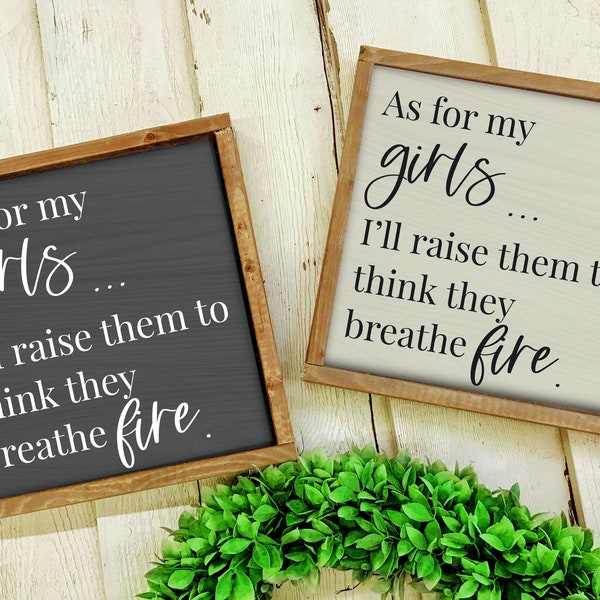 As for my girls, I'll raise them to think they breathe fire Framed Sign, gift for daughter