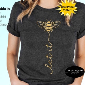 Let It Bee Shirt, Bee Shirt, Let It Be Shirt, Let It Bee T-shirt, Honey Bee Shirt, Let It Be T-shirt, Bee Kind Shirt, Bee Shirt, Be T-Shirt