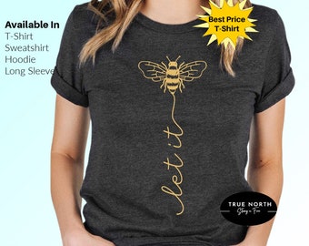 Let It Bee Shirt, Bee Shirt, Let It Be Shirt, Let It Bee T-shirt, Honey Bee Shirt, Let It Be T-shirt, Bee Kind Shirt, Bee Shirt, Be T-Shirt