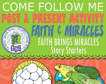 Children & Youth Post-and-Present ACTIVITY: Faith Brings Miracles story starters Egyptian Plagues, Daniel Lions Den, Neph/Lehi in Prison...