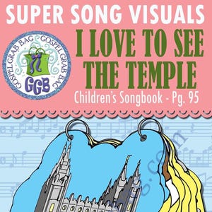 SONG &quot;I Love to See the Temple&quot; VISUALS picture-for-every-verse, Music for Primary, family home evening, Children&#39;s Songbook 95