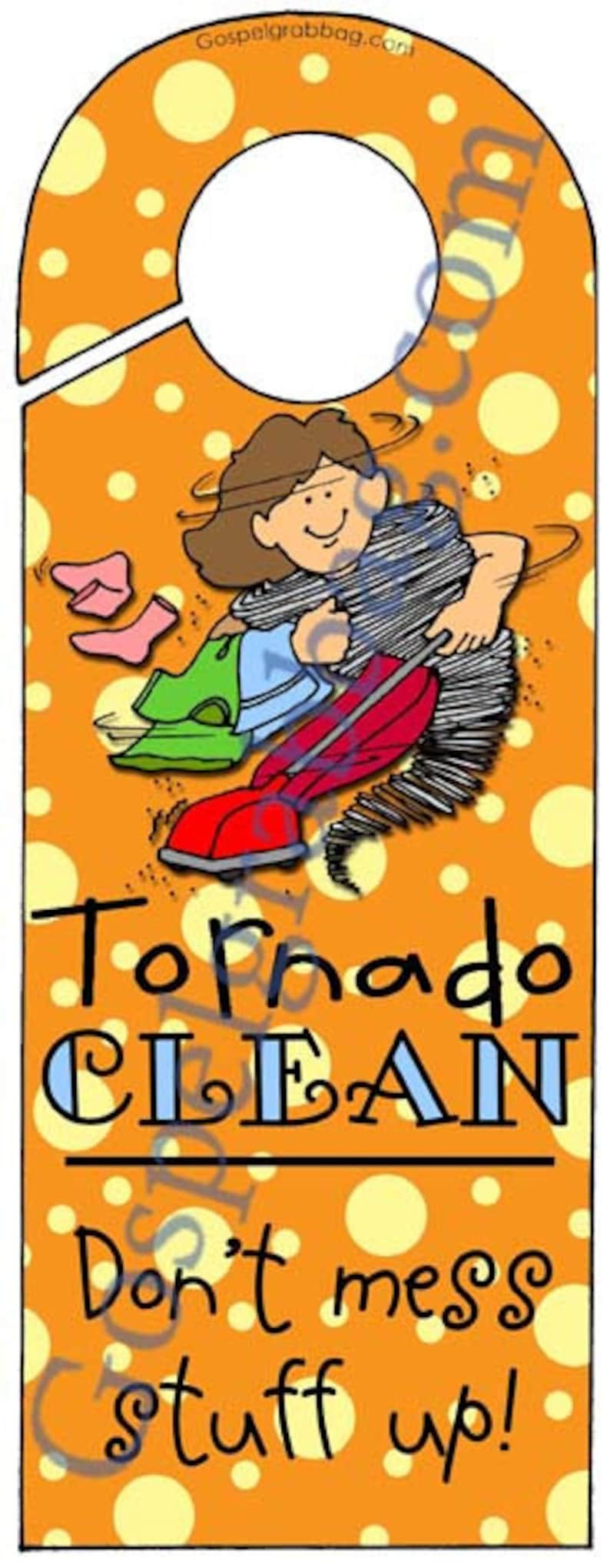 May include: A door hanger with an orange background and yellow polka dots. A cartoon illustration of a person using a vacuum cleaner to clean up a tornado. The text reads "Tornado Clean Don't mess stuff up!"