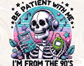 I'm From The 90's PNG, Retro png design, Retro 90's png, Trending png, Millennial png design, Funny png, Sublimation, Be Patient With Me png