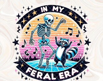 In My Feral Era PNG, Skeleton and Raccoon Feral PNG, Snarky Skeleton PNG, Trendy Feral Era png Sublimation, Sticker Design, T-shirt Design