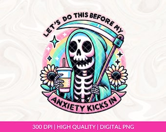 Let's Do This Before My Anxiety Kicks In PNG Sublimation, Trendy png design, Mental Health png design, Funny Anxiety png, Snarky Skeleton