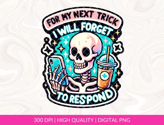 For My Next Trick, I Will Forget To Respond PNG,  Funny Cute ghost png, Snarky Sarcastic png DTF png, Mug png, Tshirt Sublimation Design PNG