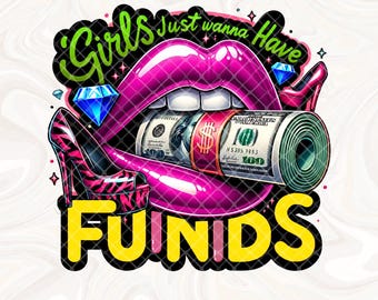 Girls Just Wanna Have Funds PNG, Boss Girl png, Cash Money png, Trendy Girl Boss Sassy Sublimation Tshirt Mug PNG, Wealthy Woman Hustler PNG
