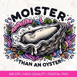 Moister Than An Oyster PNG Sublimation, Funny Tshirt Png, Adult Humour Png, Funny Seafood Lover Png, Office Gift Idea, Tshirt Mugs Design