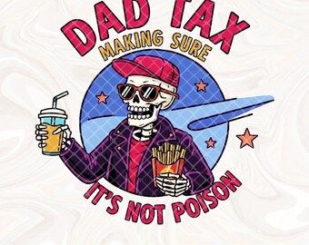 Dad Tax Making Sure It's Not Poison Png, Dad Png, Funny Father's Day Png, Funny Dad Sublimation Png, Dad humour, Dad Jokes Skeleton png