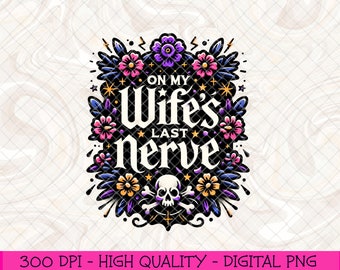 On my wifes last nerve PNG, Snarky Skeleton Png, Sarcastic Png, Funny Sublimation Design, Skeleton Clipart, Adult Humour Tshirt Mug Design