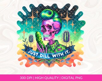 Dill With It PNG Sublimation, Adult Humor Png, Funny Skeleton Shirt, Skeleton Pickle PNG Design, Dill Pickle Clipart, Pickle DTF Transfer