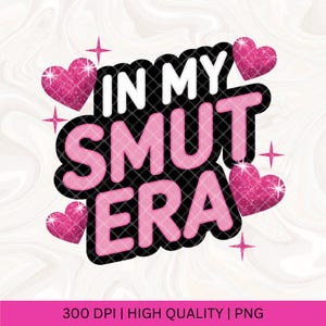 In my Smut Era, Spicy Book Sublimation, Smutty Books PNG, Bookish Spicy Book lover Png, Trigger Warnings Welcome, Morally Grey Romantasy PNG