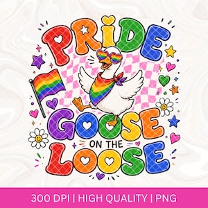 May include: A colorful graphic featuring a goose wearing heart-shaped sunglasses and a rainbow scarf. The text reads "Pride Goose on the Loose" in rainbow colors, with hearts and stars. A rainbow flag is also included.