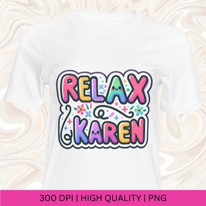 May include: White t-shirt with a colorful graphic that says "Relax & Karen" with flowers and stars around the text.