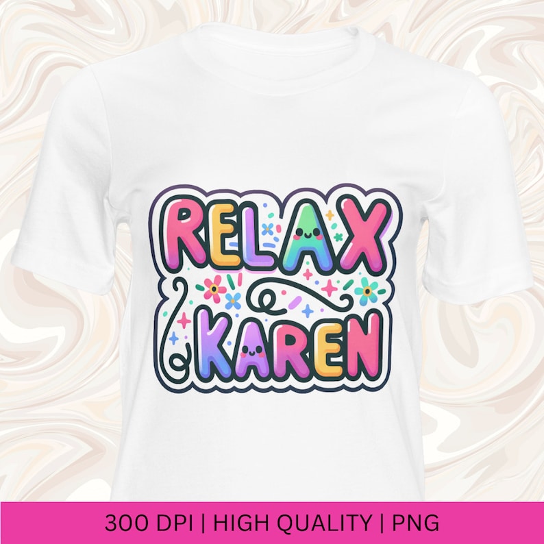 May include: White t-shirt with a colorful graphic that says "Relax & Karen" with flowers and stars around the text.