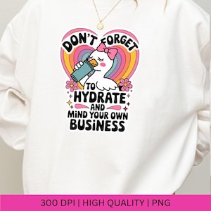 Don't Forget to Hydrate and Mind Your Business Silly Goose PNG, Sarcastic Sayings png, Trendy png, Sassy Funny Snarky Goose PNG Sublimation image 2