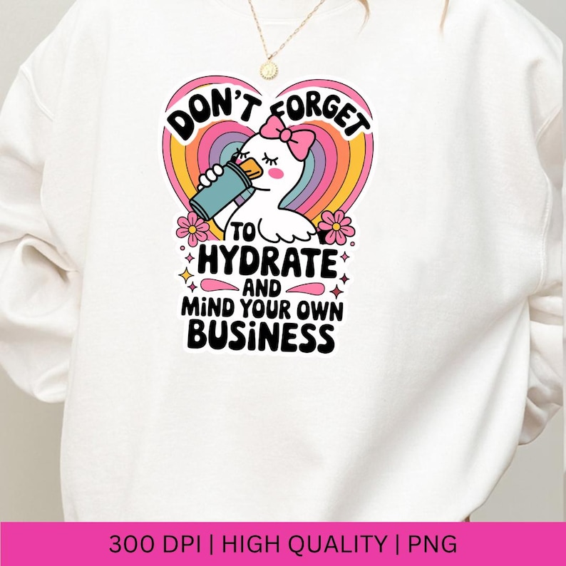 Don't Forget to Hydrate and Mind Your Business Silly Goose PNG, Sarcastic Sayings png, Trendy png, Sassy Funny Snarky Goose PNG Sublimation image 2