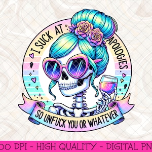 I suck at apologies so unfuck you or whatever PNG, Skeleton Snarky PNG, Adult Humour Sarcastic Sublimation Design, Funny Mental Health Png