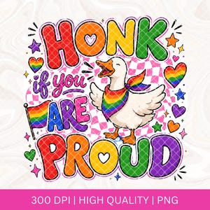 May include: A colorful graphic featuring a white duck with a rainbow scarf, surrounded by hearts, stars, and a rainbow flag. The text reads "HONK if you ARE PROUD" in rainbow colors, set against a pink checkered background.