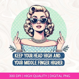 May include: A digital illustration of a woman with blonde hair and sunglasses giving the middle finger. The background is a light blue and green polka dot pattern. The text "Keep your head high and your middle finger higher" is written in a blue banner.
