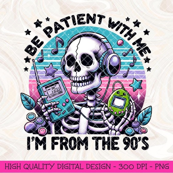 I'm From The 90's PNG, Retro png design, Retro 90's png, Trending png, Millennial png design, Funny png, Sublimation, Be Patient With Me png