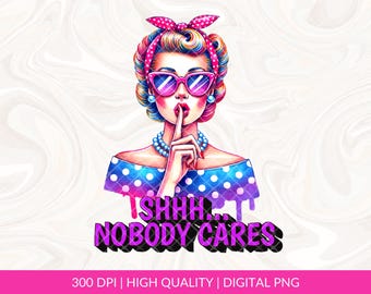 Pssst, niemand kümmert sich um Sublimation PNG, Retro Hausfrau trendige png, Rude Humor png, sarkastische png, Trending png design, lustiges PNG Design DTF