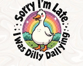 Sorry I'm Late I Was Dilly Dallying Goose Png, Silly Goose PNG, Sarcastic Retro PNG, Funny Mama png, Boho Floral, Preppy Girly Shirt Design