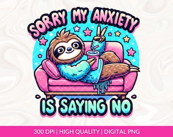 Sorry My Anxiety Is Saying No PNG Design, Mental Health png design, Anxiety png, Trendy Funny Anxiety png, Social Anxiety png, Anxiety dtf