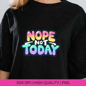 May include: Black t-shirt with a colorful graphic that says "NOPE NOT TODAY".
