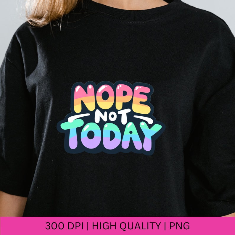 May include: Black t-shirt with a colorful graphic that says "NOPE NOT TODAY".