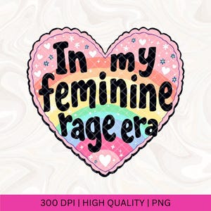 In My Feminine Rage Era PNG Smash the Patriarchy Trendy PNG Feminism Feminist Women's Rights Reproductive Freedom, Roe v Wade, Equality Vote