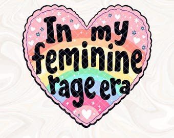 In My Feminine Rage Era PNG Smash the Patriarchy Trendy PNG Feminism Feminist Women's Rights Reproductive Freedom, Roe v Wade, Equality Vote