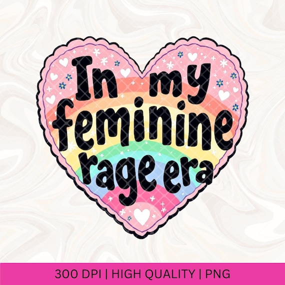 In My Feminine Rage Era PNG Smash the Patriarchy Trendy PNG Feminism Feminist Women's Rights Reproductive Freedom, Roe v Wade, Equality Vote
