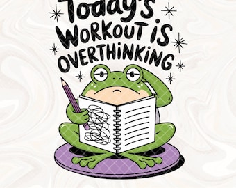Todays workout is overthinking PNG, Funny Frog png design, Anxiety ADHD OCD Sticker Shirt Popular png, Funny Mental health Sublimation png
