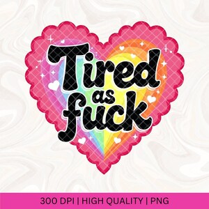 Tired as Fuck PNG, Spoonie Sticker Designs, Healing Girlie Chronic Fatigue, Trendy PNG, Exhausted Sleepy Popular PNG, Tired Mom sublimation