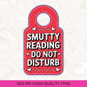 Smutty Reading Do Not Disturb Sublimation PNG, Book Smut Png, Smutty Books PNG, Bookish Spicy Book lover Png, Bookish PNG, Morally Grey png