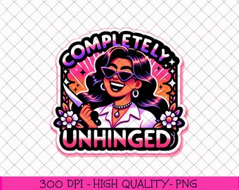 Completely Unhinged PNG, Adult Sassy Sarcastic Sublimation PNG, Funny Crazy png, TShirt Mug PNG Clipart, Trendy Sublimation Popular Design