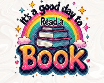 May include: A colorful graphic with the text "It's a good day to Read a Book." The design features a rainbow, books, stars, and the word "Book" in large, bubble letters. The image is labeled "300 DPI | HIGH QUALITY | PNG."