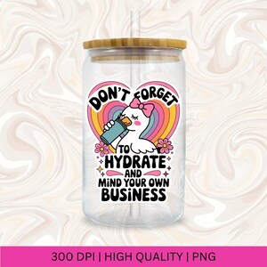 Don't Forget to Hydrate and Mind Your Business Silly Goose PNG, Sarcastic Sayings png, Trendy png, Sassy Funny Snarky Goose PNG Sublimation image 5