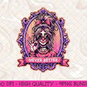 Never Better Funny PNG, Funny Sarcastic Sublimation PNG, Funny Halloween Png, Funny Tshirt PNG, Snarky Tired Mama Png, Tired Moms Club png
