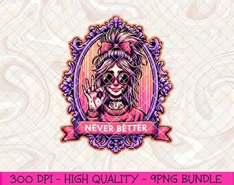 Never Better Funny PNG, Funny Sarcastic Sublimation PNG, Funny Tired Moms Png, Funny Tshirt PNG, Snarky Tired Mama Png, Tired Moms Club png