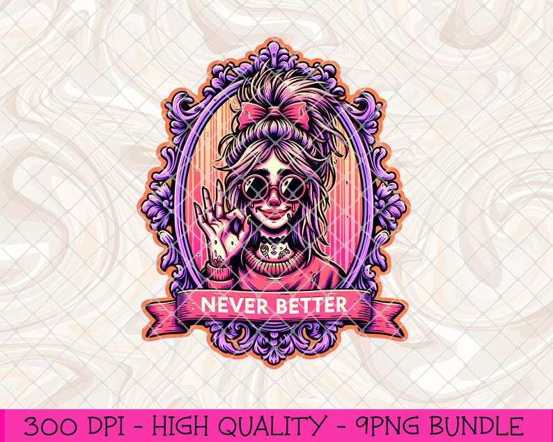 Never Better Funny PNG, Funny Sarcastic Sublimation PNG, Funny Halloween Png, Funny Tshirt PNG, Snarky Tired Mama Png, Tired Moms Club png