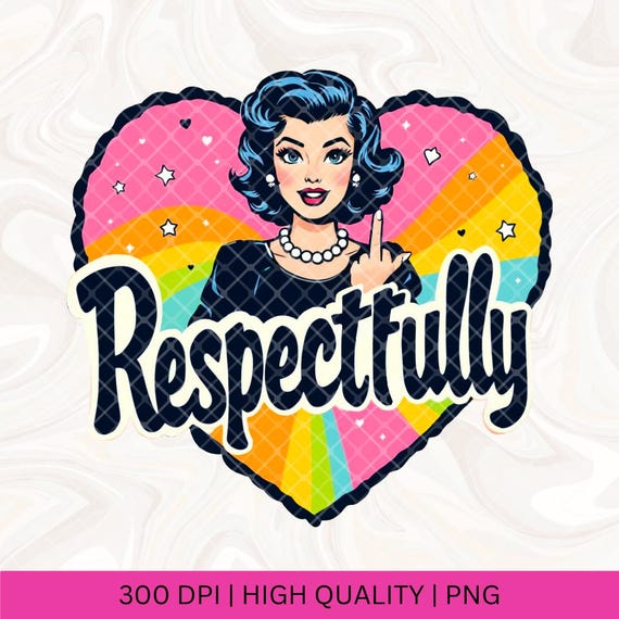 Respectfully Fuck That PNG, Middle Finger Png, Retro Vintage Png, Trendy Retro Housewife Funny Design, Funny Sassy Mom Png, Sarcastic Retro