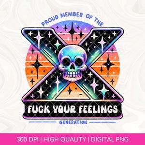 Proud Member of the F*ck Your Feelings Generation X PNG Sublimation, Funny Skull Halloween Png, Gen X Halloween Png, Gen X Ready to Press
