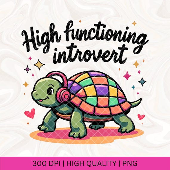 High Functioning Introvert PNG, Trendy Popular Viral PNG, ADHD Anxiety png, Mental Health png, Cute Turtle png, Sarcastic Funny Tshirt png