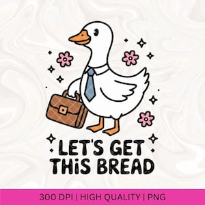 Può includere: Illustrazione di un cartone animato di un'oca bianca con cravatta e valigetta. Il testo "LET'S GET THIS BREAD" è sotto l'oca. Fiori rosa e stelle nere sono sparsi intorno all'oca.